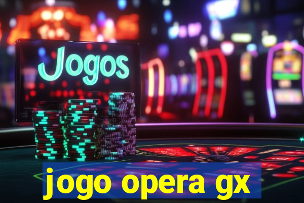 jogo opera gx