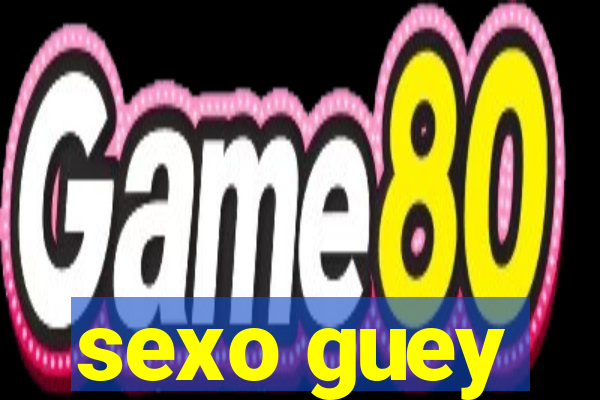 sexo guey