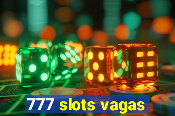 777 slots vagas