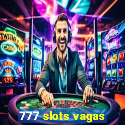 777 slots vagas