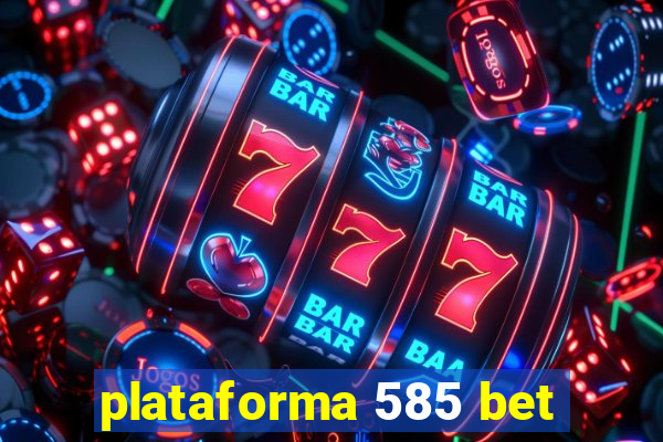 plataforma 585 bet