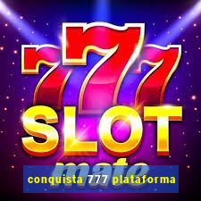 conquista 777 plataforma