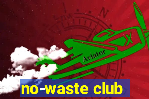 no-waste club