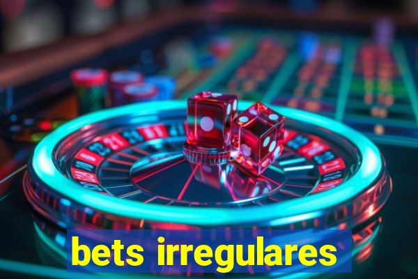 bets irregulares