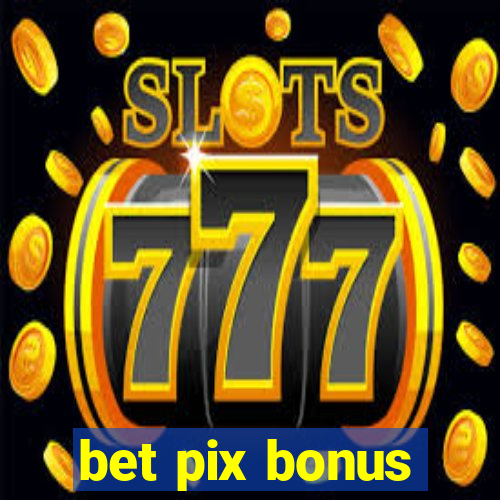 bet pix bonus