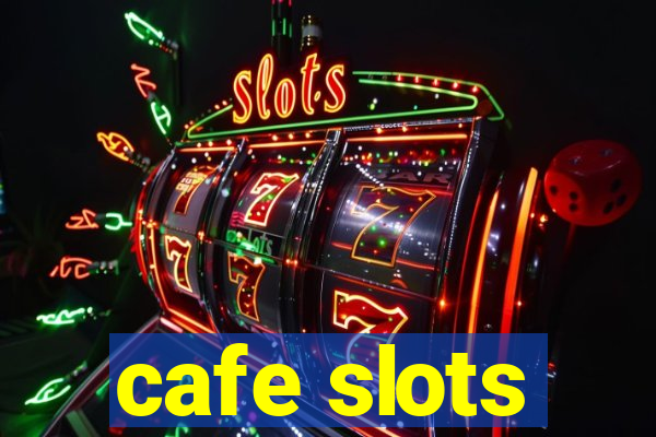 cafe slots