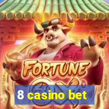 8 casino bet