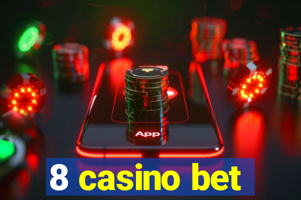 8 casino bet