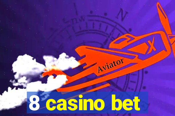 8 casino bet