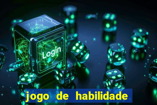 jogo de habilidade para ganhar dinheiro