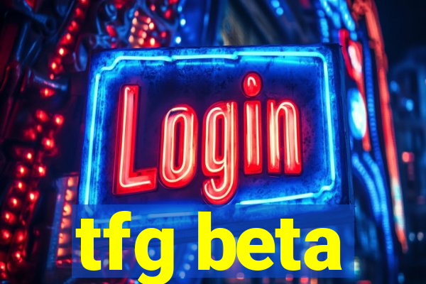 tfg beta