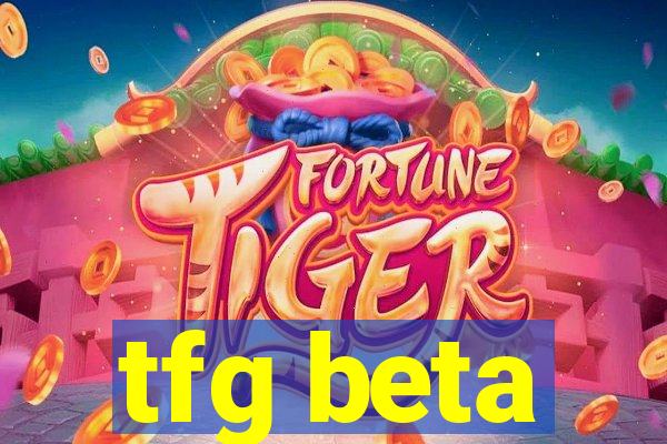 tfg beta