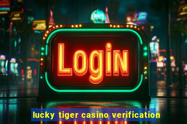 lucky tiger casino verification