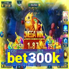 bet300k