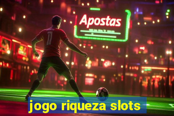 jogo riqueza slots