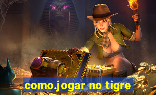 como.jogar no tigre