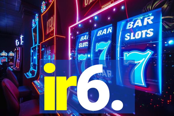 ir6.