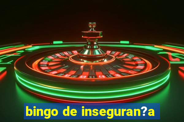 bingo de inseguran?a