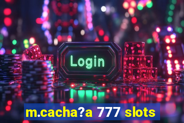 m.cacha?a 777 slots