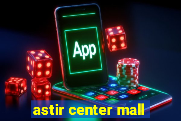 astir center mall