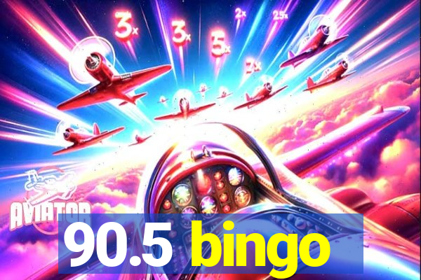 90.5 bingo