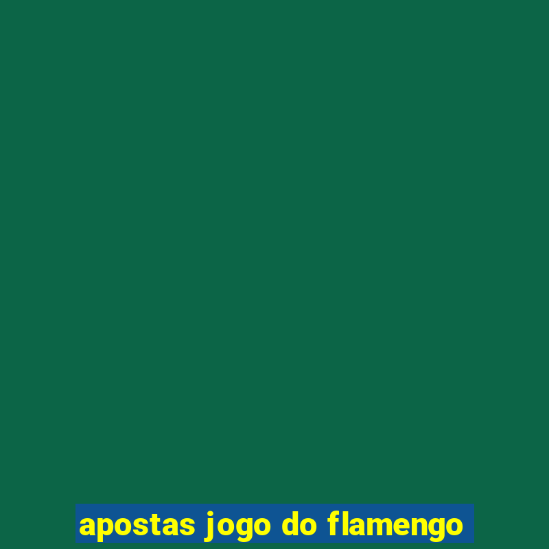 apostas jogo do flamengo