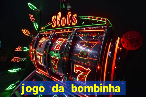 jogo da bombinha que da dinheiro