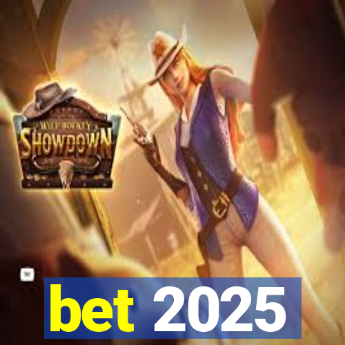 bet 2025