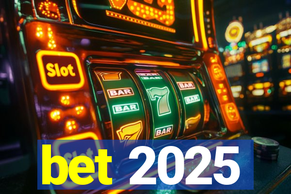 bet 2025