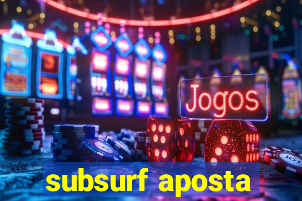 subsurf aposta