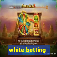 white betting