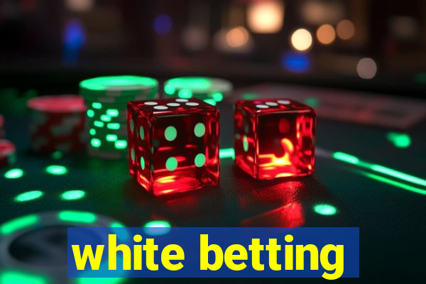 white betting