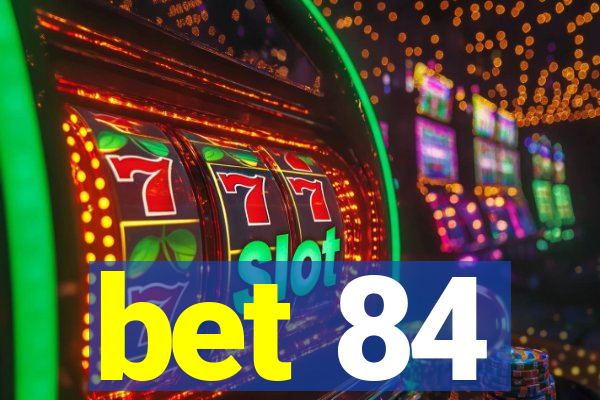 bet 84