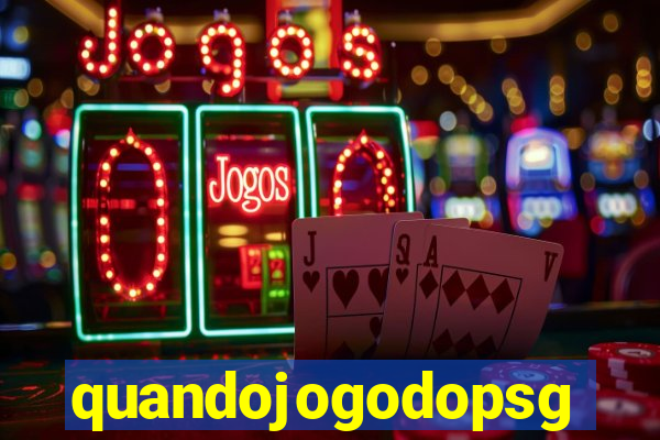 quandojogodopsg