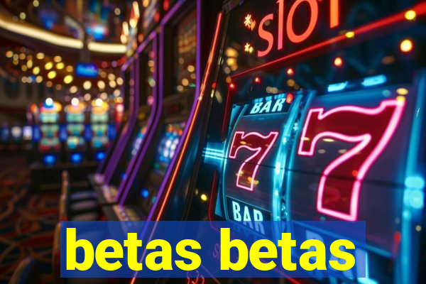 betas betas