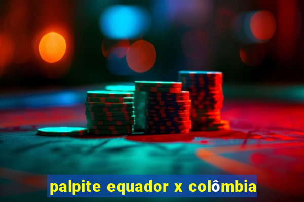 palpite equador x colômbia