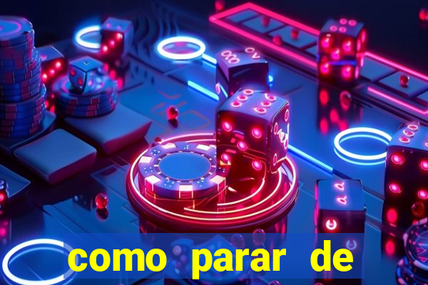 como parar de jogar cassino