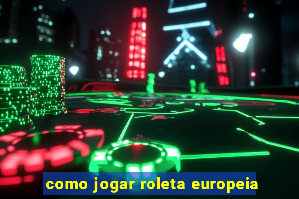 como jogar roleta europeia