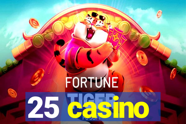 25 casino