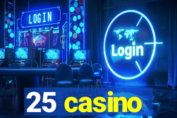 25 casino