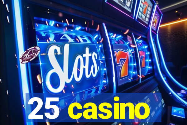 25 casino