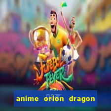 anime orion dragon ball super