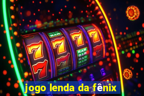 jogo lenda da fênix