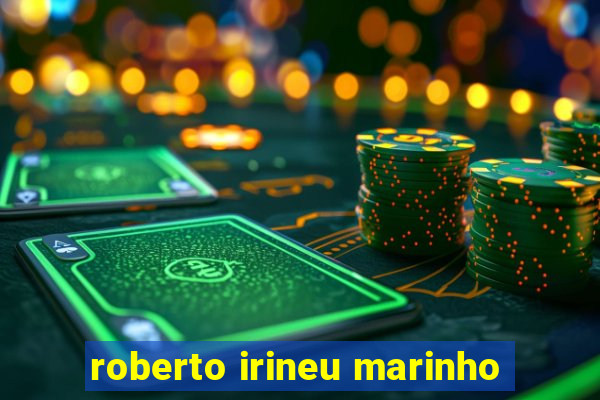 roberto irineu marinho