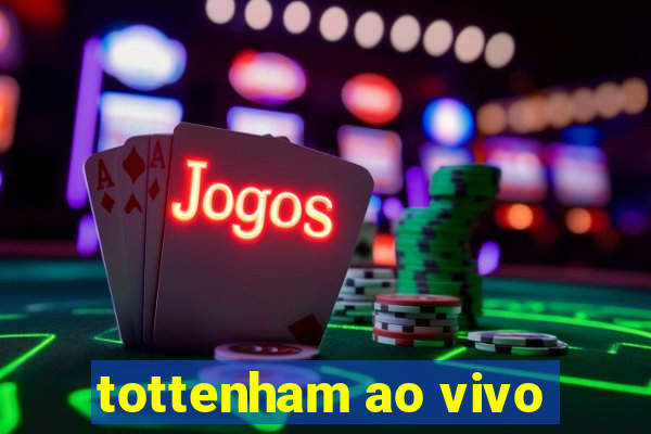 tottenham ao vivo