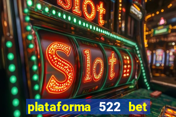 plataforma 522 bet 茅 confi谩vel