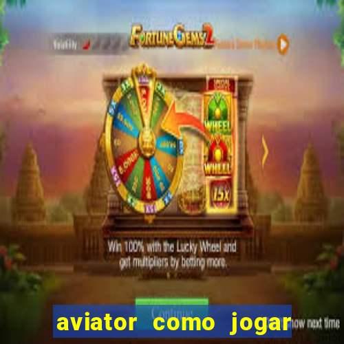 aviator como jogar e ganhar