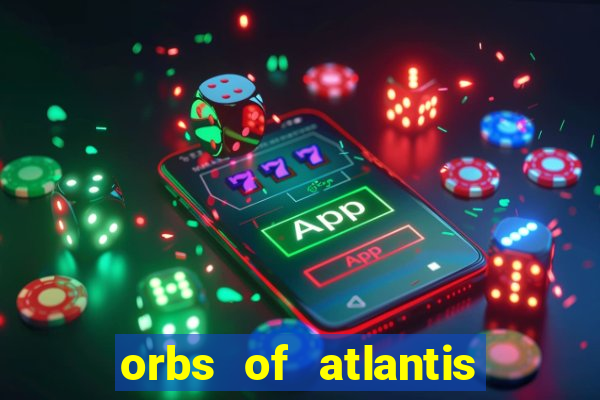 orbs of atlantis slot free play