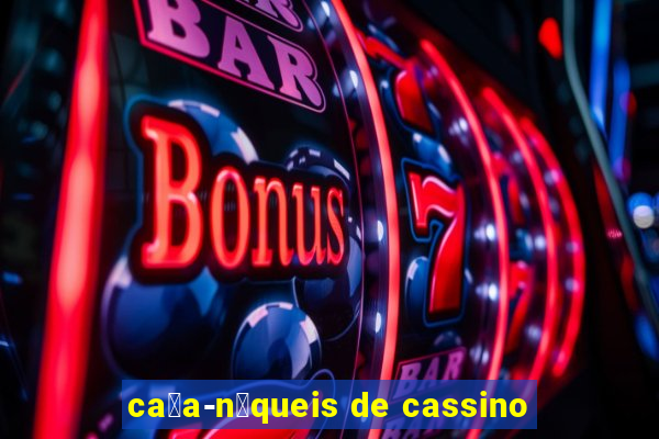 ca莽a-n铆queis de cassino