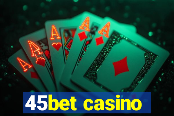 45bet casino